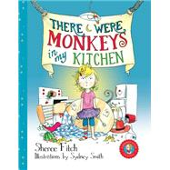 There Were Monkeys in My Kitchen by Fitch, Sheree; Smith, Sydney, 9781551099941