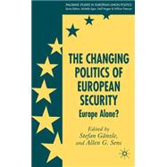 The Changing Politics of European Security European Security and Trasatlantic Relations by Gnzle, Stefan; Sens, Allen, 9780230019942