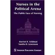 Nurses in the Political Arena by Feldman, Harriet R., Ph.D.; Lewenson, Sandra Beth, 9780826199942