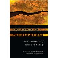 The Crack in the Cosmic Egg: New Constructs of Mind and Reality by Pearce, Joseph Chilton, 9780892819942