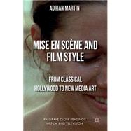 Mise en Scne and Film Style From Classical Hollywood to New Media Art by Martin, Adrian, 9781137269942
