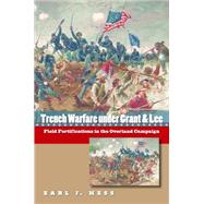 Trench Warfare Under Grant & Lee by Hess, Earl J., 9781469609942
