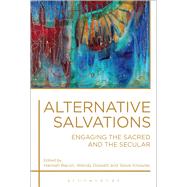 Alternative Salvations Engaging the Sacred and the Secular by Bacon, Hannah; Dossett, Wendy; Knowles, Steve, 9781472579942