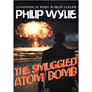 The Smuggled Atom Bomb by Philip Wylie, 9781504009942