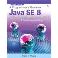 A Programmer's Guide to Java SE 8 Oracle Certified Professional (OCP) by Mughal, Khalid A., 9780134699943