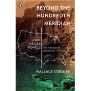 Beyond the Hundredth Meridian : John Wesley Powell and the Second Opening of the West by Stegner, Wallace (Author), 9780140159943