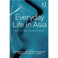 Everyday Life in Asia: Social Perspectives on the Senses by Kalekin-Fishman,Devorah;Low,Ke, 9780754679943