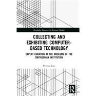 Collecting Computer-based Technology: Curatorial Expertise at the Smithsonian Museums by Foti; Petrina, 9780815369943