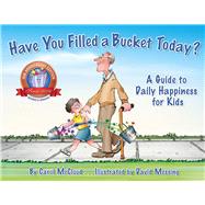 Have You Filled a Bucket Today? A Guide to Daily Happiness for Kids by Mccloud, Carol; Messing, David, 9780996099943