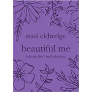 Beautiful Me Believing God's Truth about You by Eldredge, Stasi, 9781434709943
