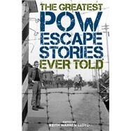 The Greatest Pow Escape Stories Ever Told by Lloyd, Keith Warren, 9781493049943