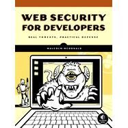 Web Security for Developers Real Threats, Practical Defense by McDonald, Malcolm, 9781593279943