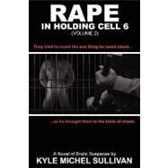 Rape in Holding Cell 6 by Sullivan, Kyle Michael, 9781935509943