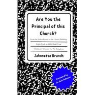 Are You the Prinicipal of this Church?: From the schoolhouse to the church building - Eight Tools to Help Build your Childrens Ministry for The Kingdom by Brandt, Jahnnette, 9798358009943