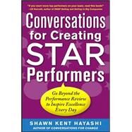 Conversations for Creating Star Performers: Go Beyond the Performance Review to Inspire Excellence Every Day by Hayashi, Shawn Kent, 9780071779944