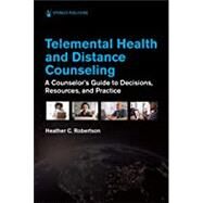 Telemental Health and Distance Counseling: A Counselor's Guide to Decisions, Resources, and Practice by Robertson, Heather, 9780826179944