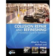 Collision Repair and Refinishing A Foundation Course for Technicians by Thomas, Alfred; Jund, Michael, 9781401889944