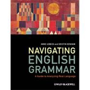 Navigating English Grammar A Guide to Analyzing Real Language by Lobeck, Anne; Denham, Kristin, 9781405159944