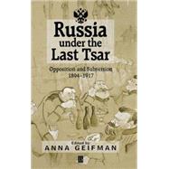 Russia Under the Last Tsar Opposition and Subversion, 1894-1917 by Geifman, Anna, 9781557869944
