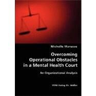Overcoming Operational Obstacles in a Mental Health Court by Manasse, Michelle, 9783836469944