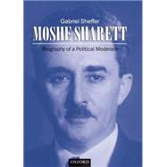Moshe Sharett Biography of a Political Moderate by Sheffer, Gabriel, 9780198279945