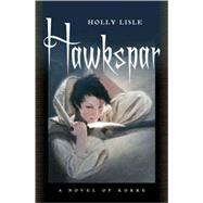 Hawkspar : A Novel of Korre by Lisle, Holly, 9780765309945