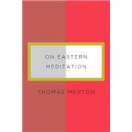 On Eastern Meditation by Merton, Thomas; Thurston, Bonnie, 9780811219945