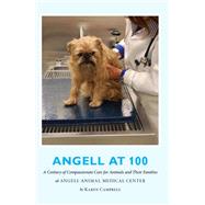 Angell at 100: A Century of Compassionate Care for Animals and Their Families at Angell Animal Medical Center by Campbell,Karen, 9781138469945