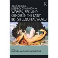 The Ashgate Research Companion to Women, Sex, and Gender in Early Modern Anglophone Literature by Coles,Kimberly Anne, 9781472479945