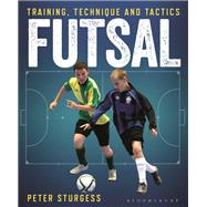 Futsal Training, Technique and Tactics by Sturgess, Peter, 9781472929945