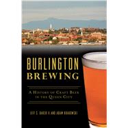 Burlington Brewing by Baker, Jeff S., II; Krakowski, Adam, 9781625859945