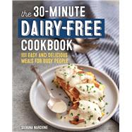 The 30-Minute Dairy-Free Cookbook by Nardone, Silvana, 9781641529945