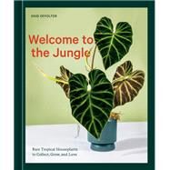 Welcome to the Jungle Rare Tropical Houseplants to Collect, Grow, and Love by Offolter, Enid, 9781984859945