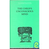The Child's Unconscious Mind: The Relations of Psychoanalysis to Education by Lay, Wilfrid, 9780415209946