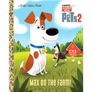 Max on the Farm! (The Secret Life of Pets 2) by Lewman, David; Chang, Elsa, 9781984849946