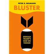 Bluster Donald Trump's War on Terror by Neumann, Peter R., 9780190099947