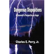 Dangerous Dispositions by Perry, Charles E., Jr., 9781507889947