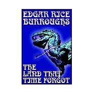 The Land That Time Forgot: A Tale of Fort Dinosaur by Burroughs, Edgar Rice; Casil, Amy Sterling, 9781592249947
