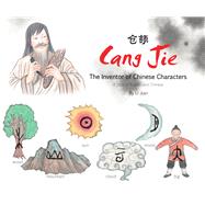 Cang Jie, The Inventor of Chinese Characters A Story in English and Chinese by Li, Jian, 9781602209947