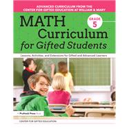 Math Curriculum for Gifted Students, Grade 5 by Center for Gifted Education; Patti, Margaret Jess Mckowen, 9781618219947