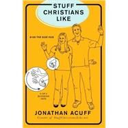 Stuff Christians Like by Jonathan Acuff, Creator of StuffChristiansLike.net, 9780310319948