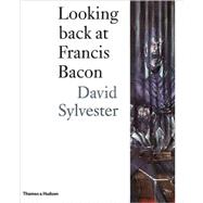 LOOKING BACK AT FRANCES BACON CL by SYLVESTER,DAVID, 9780500019948