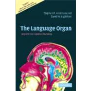 The Language Organ: Linguistics as Cognitive Physiology by Stephen R. Anderson , David W. Lightfoot, 9780521809948
