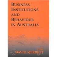 Business Institutions and Behaviour in Australia by Merrett,David, 9780714649948