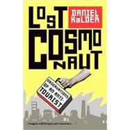 Lost Cosmonaut Observations of an Anti-Tourist by Kalder, Daniel, 9780743289948