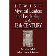 Jewish Mystical Leaders and Leadership in the 13th Century by Idel, Moshe; Ostow, Mortimer; Marcus, Ivan G.; Fenton, Paul B.; Ta-Shma, Israel M., 9780765759948
