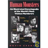 Human Monsters An Illustrated Encyclopedia of the World's Most Vicious Murderers by Everitt, David, 9780809239948