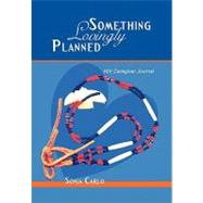 Something Lovingly Planned: H. I. V. Caregiver Journal by Carlo, Sonja, 9781452029948