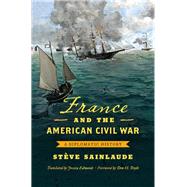 France and the American Civil War by Sainlaude, Stve; Edwards, Jessica; Doyle, Don H., 9781469649948