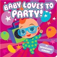 Baby Loves to Party! by Kirwan, Wednesday; Kirwan, Wednesday, 9781481429948